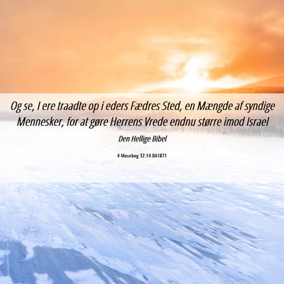 Picture 06 - 4 Mosebog 32:14 DA1871 - Og se, I ere traadte op i eders Fædres Sted, en - Bible Verse Picture