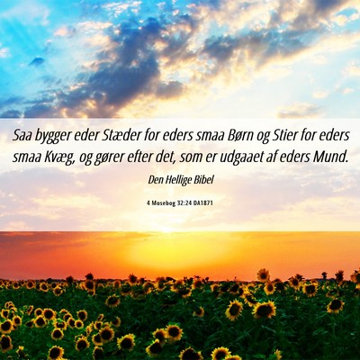 Picture 06 - 4 Mosebog 32:24 DA1871 - Saa bygger eder Stæder for eders smaa Børn og - Bible Verse Picture