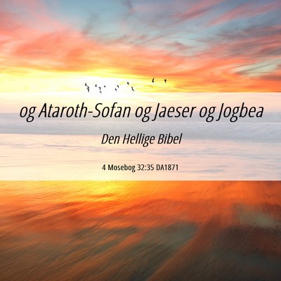 Picture 06 - 4 Mosebog 32:35 DA1871 - og Ataroth-Sofan og Jaeser og - Bible Verse Picture