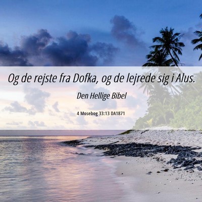 Picture 06 - 4 Mosebog 33:13 DA1871 - Og de rejste fra Dofka, og de lejrede sig i - Bible Verse Picture