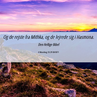 Picture 06 - 4 Mosebog 33:29 DA1871 - Og de rejste fra Mithka, og de lejrede sig i - Bible Verse Picture