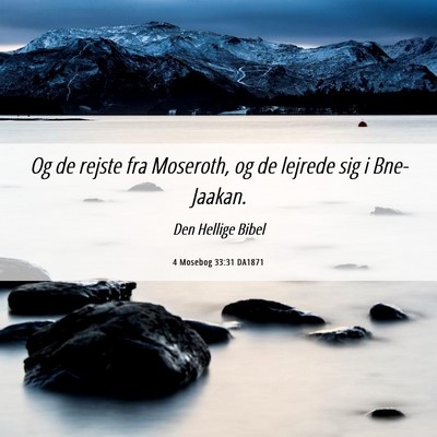 Picture 06 - 4 Mosebog 33:31 DA1871 - Og de rejste fra Moseroth, og de lejrede sig i - Bible Verse Picture