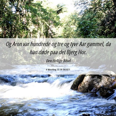 Picture 06 - 4 Mosebog 33:39 DA1871 - Og Aron var hundrede og tre og tyve Aar gammel, - Bible Verse Picture