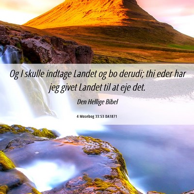 Picture 06 - 4 Mosebog 33:53 DA1871 - Og I skulle indtage Landet og bo derudi; thi eder - Bible Verse Picture