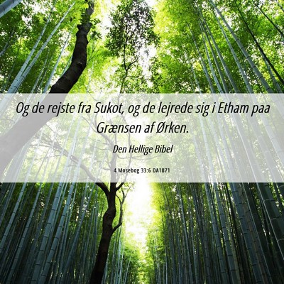 Picture 06 - 4 Mosebog 33:6 DA1871 - Og de rejste fra Sukot, og de lejrede sig i Etham - Bible Verse Picture
