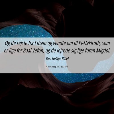 Picture 06 - 4 Mosebog 33:7 DA1871 - Og de rejste fra Etham og vendte om til - Bible Verse Picture
