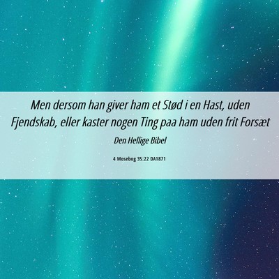 Picture 06 - 4 Mosebog 35:22 DA1871 - Men dersom han giver ham et Stød i en Hast, uden - Bible Verse Picture