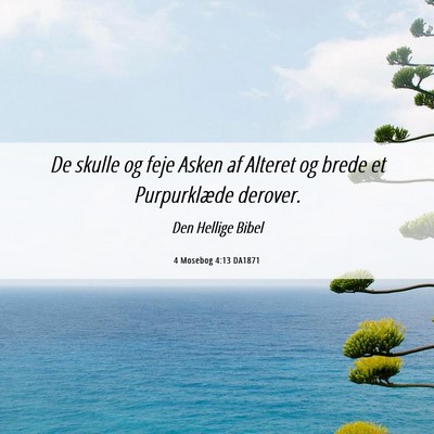 Picture 06 - 4 Mosebog 4:13 DA1871 - De skulle og feje Asken af Alteret og brede et - Bible Verse Picture