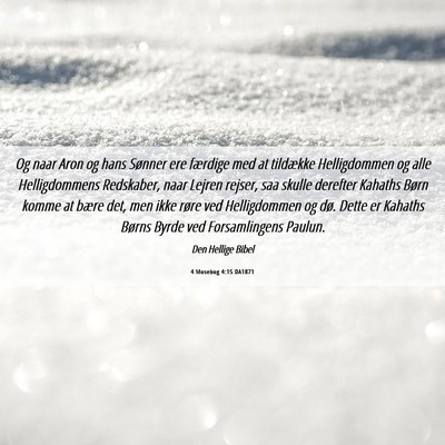 Picture 06 - 4 Mosebog 4:15 DA1871 - Og naar Aron og hans Sønner ere færdige med at - Bible Verse Picture