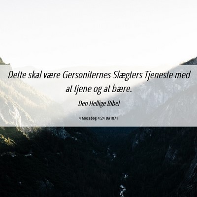 Picture 06 - 4 Mosebog 4:24 DA1871 - Dette skal være Gersoniternes Slægters Tjeneste - Bible Verse Picture