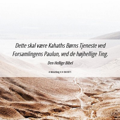 Picture 06 - 4 Mosebog 4:4 DA1871 - Dette skal være Kahaths Børns Tjeneste ved - Bible Verse Picture