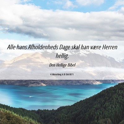 Picture 06 - 4 Mosebog 6:8 DA1871 - Alle hans Afholdenheds Dage skal han være Herren - Bible Verse Picture