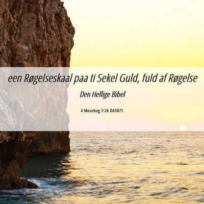 Picture 06 - 4 Mosebog 7:26 DA1871 - een Røgelseskaal paa ti Sekel Guld, fuld af - Bible Verse Picture