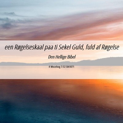 Picture 06 - 4 Mosebog 7:32 DA1871 - een Røgelseskaal paa ti Sekel Guld, fuld af - Bible Verse Picture
