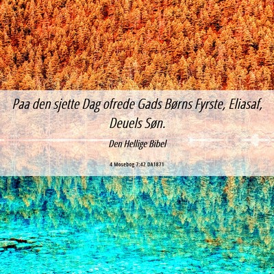 Picture 06 - 4 Mosebog 7:42 DA1871 - Paa den sjette Dag ofrede Gads Børns Fyrste, - Bible Verse Picture