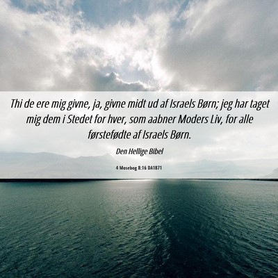 Picture 06 - 4 Mosebog 8:16 DA1871 - Thi de ere mig givne, ja, givne midt ud af - Bible Verse Picture
