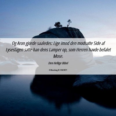 Picture 06 - 4 Mosebog 8:3 DA1871 - Og Aron gjorde saaledes: Lige imod den modsatte - Bible Verse Picture