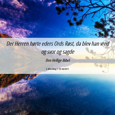 Picture 06 - 5 Mosebog 1:34 DA1871 - Der Herren hørte eders Ords Røst, da blev han - Bible Verse Picture