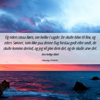 Picture 06 - 5 Mosebog 1:39 DA1871 - Og eders smaa Børn, om hvilke I sagde: De skulle - Bible Verse Picture