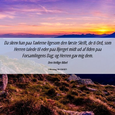 Picture 06 - 5 Mosebog 10:4 DA1871 - Da skrev han paa Tavlerne ligesom den første - Bible Verse Picture
