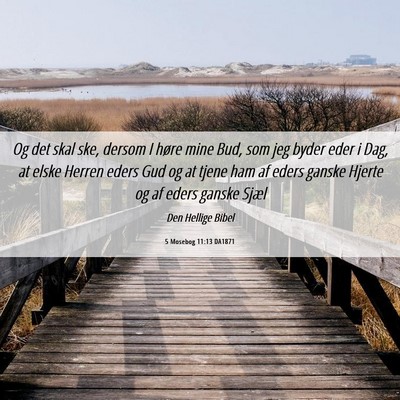 Picture 06 - 5 Mosebog 11:13 DA1871 - Og det skal ske, dersom I høre mine Bud, som jeg - Bible Verse Picture