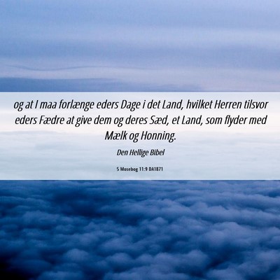 Picture 06 - 5 Mosebog 11:9 DA1871 - og at I maa forlænge eders Dage i det Land, - Bible Verse Picture