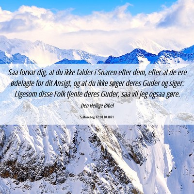 Picture 06 - 5 Mosebog 12:30 DA1871 - Saa forvar dig, at du ikke falder i Snaren efter - Bible Verse Picture