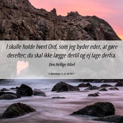 Picture 06 - 5 Mosebog 12:32 DA1871 - I skulle holde hvert Ord, som jeg byder eder, at - Bible Verse Picture