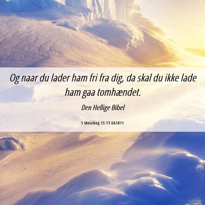 Picture 06 - 5 Mosebog 15:13 DA1871 - Og naar du lader ham fri fra dig, da skal du ikke - Bible Verse Picture