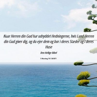 Picture 06 - 5 Mosebog 19:1 DA1871 - Naar Herren din Gud har udryddet Hedningerne, - Bible Verse Picture