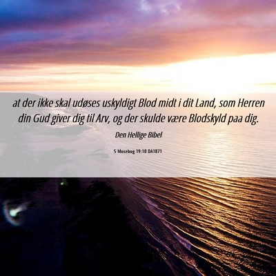 Picture 06 - 5 Mosebog 19:10 DA1871 - at der ikke skal udøses uskyldigt Blod midt i - Bible Verse Picture
