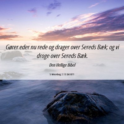 Picture 06 - 5 Mosebog 2:13 DA1871 - Gører eder nu rede og drager over Sereds Bæk; - Bible Verse Picture