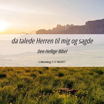 Picture 06 - 5 Mosebog 2:17 DA1871 - da talede Herren til mig og - Bible Verse Picture