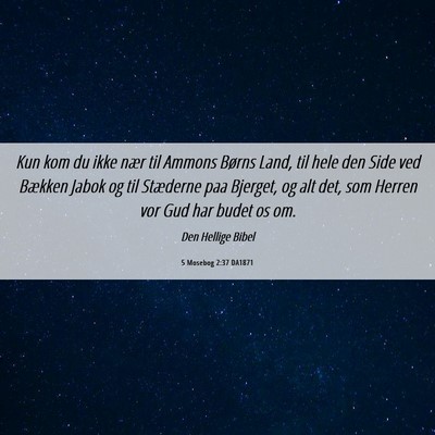 Picture 06 - 5 Mosebog 2:37 DA1871 - Kun kom du ikke nær til Ammons Børns Land, til - Bible Verse Picture