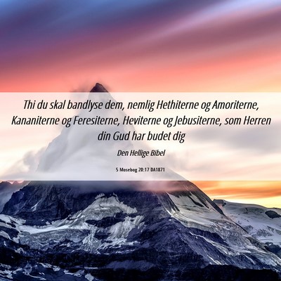 Picture 06 - 5 Mosebog 20:17 DA1871 - Thi du skal bandlyse dem, nemlig Hethiterne og - Bible Verse Picture
