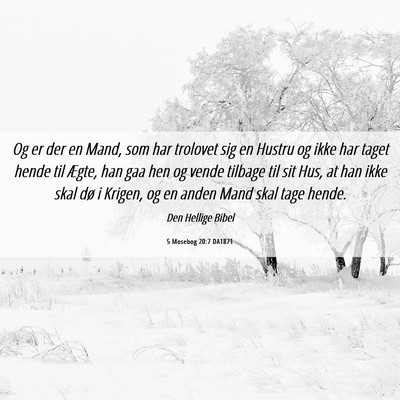 Picture 06 - 5 Mosebog 20:7 DA1871 - Og er der en Mand, som har trolovet sig en Hustru - Bible Verse Picture