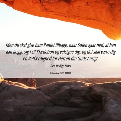 Picture 06 - 5 Mosebog 24:13 DA1871 - Men du skal give ham Pantet tilbage, naar Solen - Bible Verse Picture