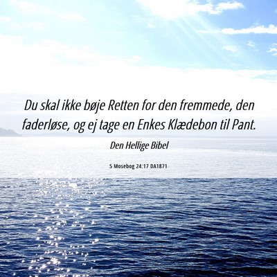 Picture 06 - 5 Mosebog 24:17 DA1871 - Du skal ikke bøje Retten for den fremmede, den - Bible Verse Picture