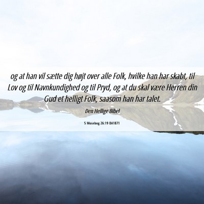 Picture 06 - 5 Mosebog 26:19 DA1871 - og at han vil sætte dig højt over alle Folk, - Bible Verse Picture