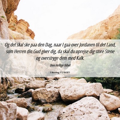 Picture 06 - 5 Mosebog 27:2 DA1871 - Og det skal ske paa den Dag, naar I gaa over - Bible Verse Picture