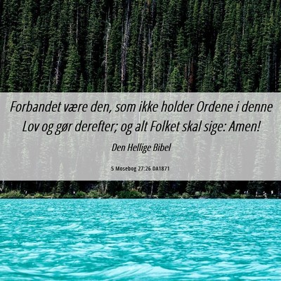 Picture 06 - 5 Mosebog 27:26 DA1871 - Forbandet være den, som ikke holder Ordene i - Bible Verse Picture