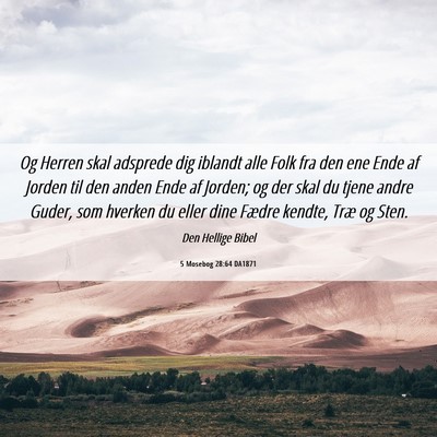 Picture 06 - 5 Mosebog 28:64 DA1871 - Og Herren skal adsprede dig iblandt alle Folk fra - Bible Verse Picture
