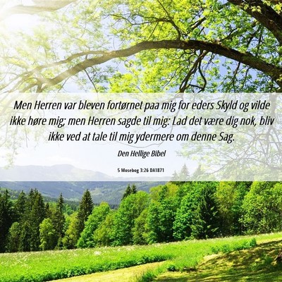 Picture 06 - 5 Mosebog 3:26 DA1871 - Men Herren var bleven fortørnet paa mig for - Bible Verse Picture