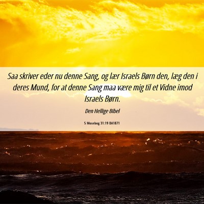 Picture 06 - 5 Mosebog 31:19 DA1871 - Saa skriver eder nu denne Sang, og lær Israels - Bible Verse Picture