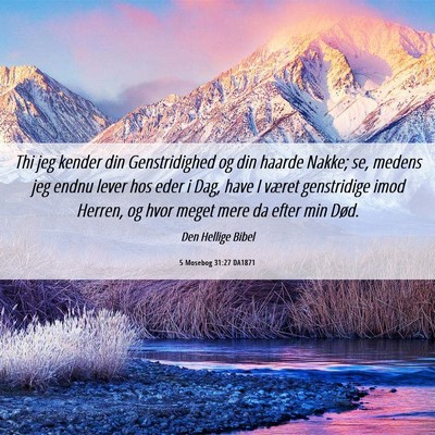 Picture 06 - 5 Mosebog 31:27 DA1871 - Thi jeg kender din Genstridighed og din haarde - Bible Verse Picture