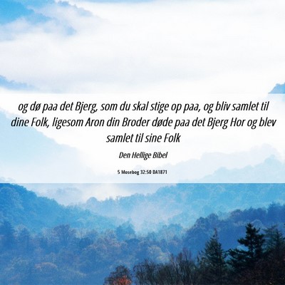 Picture 06 - 5 Mosebog 32:50 DA1871 - og dø paa det Bjerg, som du skal stige op paa, - Bible Verse Picture
