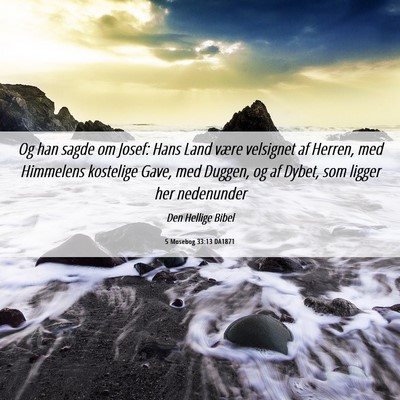 Picture 06 - 5 Mosebog 33:13 DA1871 - Og han sagde om Josef: Hans Land være velsignet - Bible Verse Picture