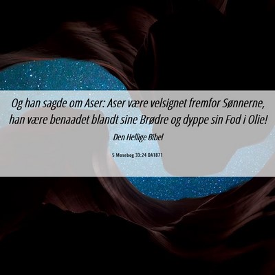 Picture 06 - 5 Mosebog 33:24 DA1871 - Og han sagde om Aser: Aser være velsignet - Bible Verse Picture