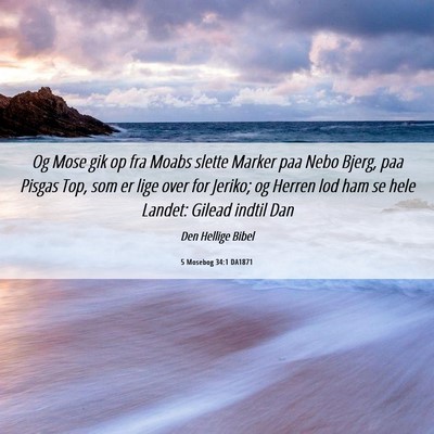 Picture 06 - 5 Mosebog 34:1 DA1871 - Og Mose gik op fra Moabs slette Marker paa Nebo - Bible Verse Picture