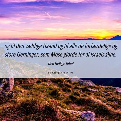Picture 06 - 5 Mosebog 34:12 DA1871 - og til den vældige Haand og til alle de - Bible Verse Picture